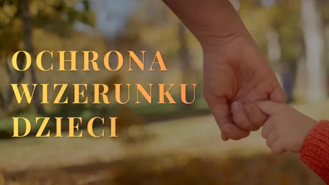 Silniejsza ochrona wizerunku dzieci